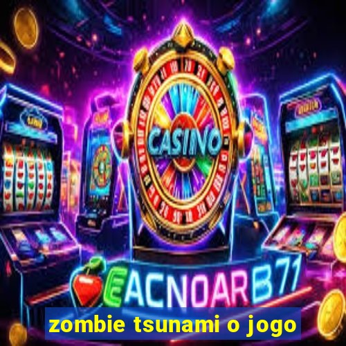 zombie tsunami o jogo